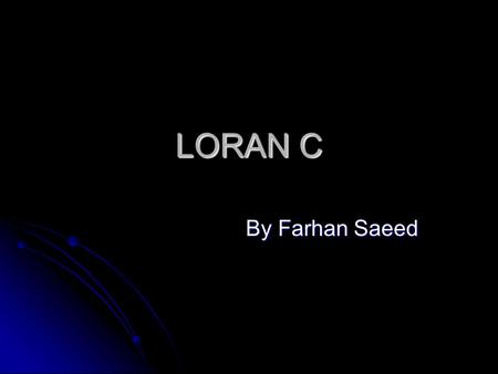 LORAN C By Farhan Saeed.