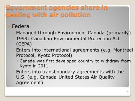 Government agencies share in dealing with air pollution Federal ◦Managed through Environment Canada (primarily) ◦1999: Canadian Environmental Protection.