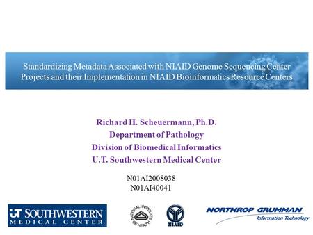 Richard H. Scheuermann, Ph.D. Department of Pathology Division of Biomedical Informatics U.T. Southwestern Medical Center Standardizing Metadata Associated.