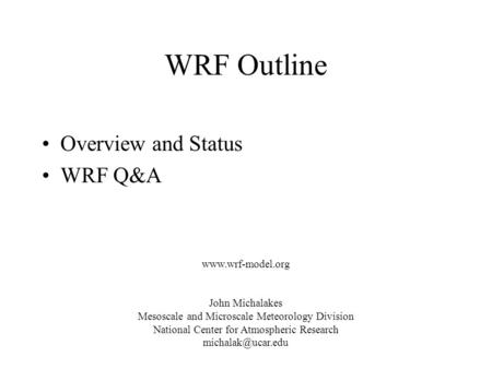WRF Outline Overview and Status WRF Q&A