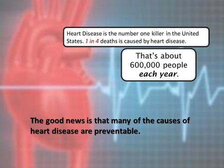 The good news is that many of the causes of heart disease are preventable.