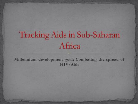 Millennium development goal: Combating the spread of HIV/Aids.