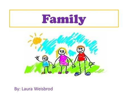 Family By: Laura Weisbrod.