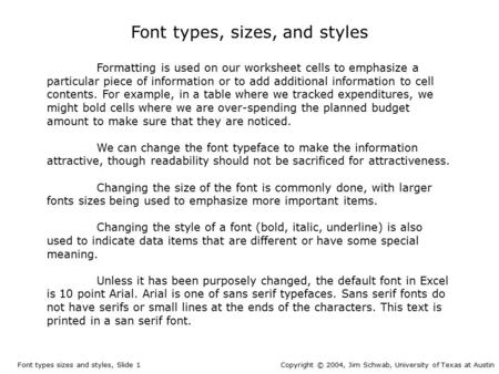 Font types, sizes, and styles Formatting is used on our worksheet cells to emphasize a particular piece of information or to add additional information.
