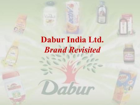 Dabur India Ltd. Brand Revisited. Introduction: What is that life worth which cannot bring comfort to others…………………………………Dr.S.K.Burman  Founder Dr.S.K.Burman,