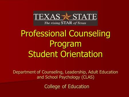 Professional Counseling Program Student Orientation Department of Counseling, Leadership, Adult Education and School Psychology (CLAS) College of Education.