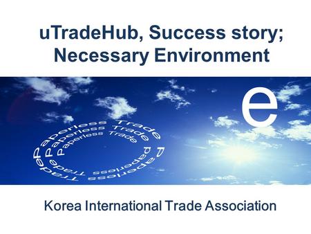 UTradeHub, Success story; Necessary Environment Korea International Trade Association e.