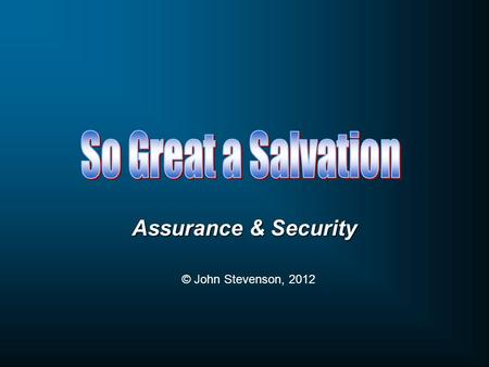 Assurance & Security © John Stevenson, 2012. No one can know with a certainty of faith, which cannot be subject to error, that he has obtained the grace.