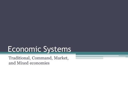 Traditional, Command, Market, and Mixed economies