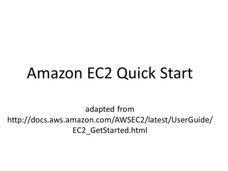Amazon EC2 Quick Start adapted from  EC2_GetStarted.html.