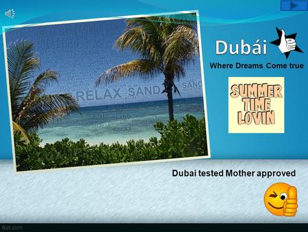 Dubai tested Mother approved Where Dreams Come true.