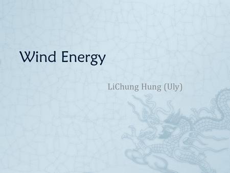 Wind Energy LiChung Hung (Uly) What’s wind power?  Wind turbines convert the kinetic energy from the wind into mechanical energy which is then used.