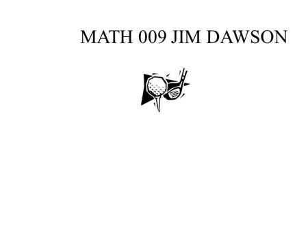 MATH 009 JIM DAWSON.