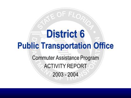District 6 Public Transportation Office Commuter Assistance Program ACTIVITY REPORT 2003 - 2004.