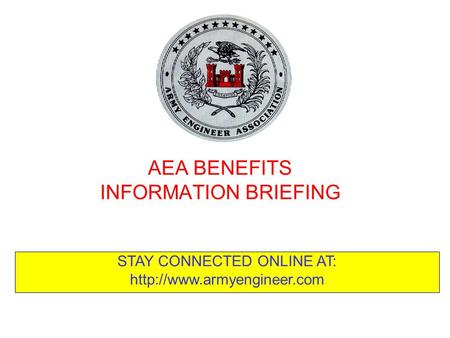 AEA BENEFITS INFORMATION BRIEFING STAY CONNECTED ONLINE AT: