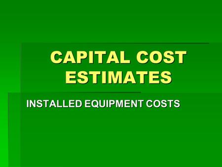 CAPITAL COST ESTIMATES INSTALLED EQUIPMENT COSTS.