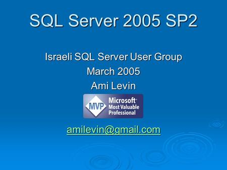 SQL Server 2005 SP2 Israeli SQL Server User Group March 2005 Ami Levin