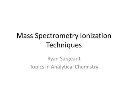 Mass Spectrometry Ionization Techniques