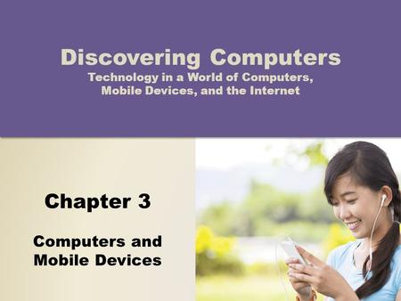 Chapter 3 Computers and Mobile Devices Discovering Computers Technology in a World of Computers, Mobile Devices, and the Internet.