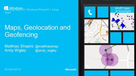 30 April 2014 Building Apps for Windows Phone 8.1 Jump Start WinRT Apps & Silverlight.