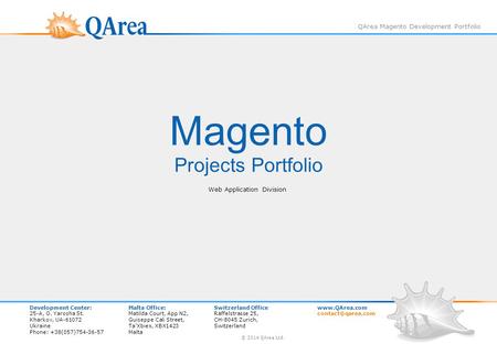 Magento Projects Portfolio Web Application Division QArea Magento Development Portfolio Development Center:Malta Office:Switzerland Officewww.QArea.com.