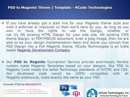 PSD to Magento Theme | Template - NCode Technologies  If you have already got a start line for your Magento theme style and wish it enforced or improved.