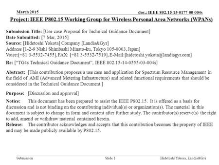 Doc.: IEEE 802.15-15-0177-00-004s Submission March 2015 Hidetoshi Yokora, Landis&GyrSlide 1 Project: IEEE P802.15 Working Group for Wireless Personal Area.