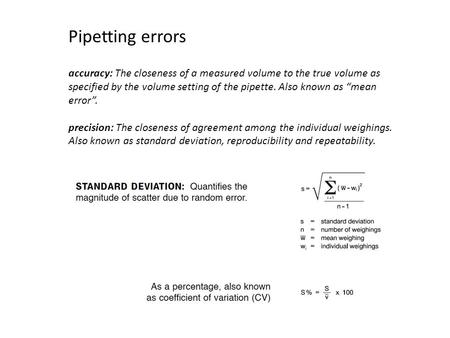 Accuracy: The closeness of a measured volume to the true volume as specified by the volume setting of the pipette. Also known as “mean error”. precision: