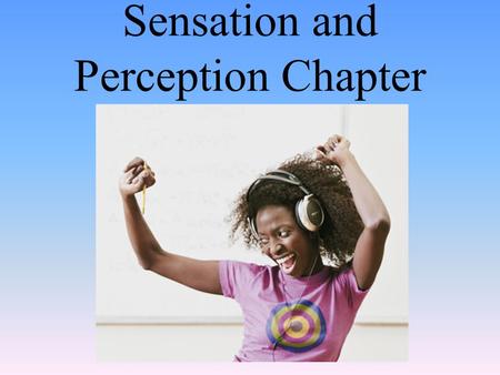 Sensation and Perception Chapter. Sensation Introduction.