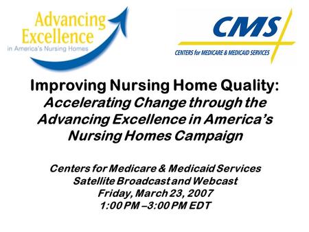 Improving Nursing Home Quality: Accelerating Change through the Advancing Excellence in America’s Nursing Homes Campaign Centers for Medicare & Medicaid.