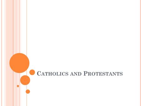 C ATHOLICS AND P ROTESTANTS. C OUNCIL OF T RENT The Catholic Church realized it needed to make some changes. The Council of Trent was a group of bishops.