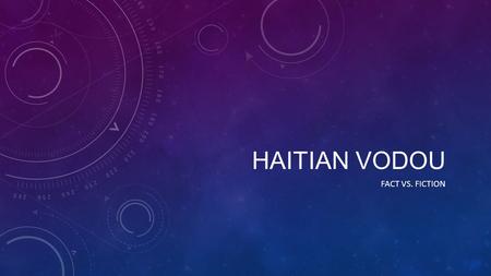 HAITIAN VODOU FACT VS. FICTION. WHAT IS HAITIAN VODOU It is a syncretic religion meaning that it incorporates various beliefs and practices. Haitian Vodou.