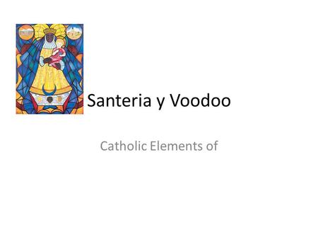 Santeria y Voodoo Catholic Elements of