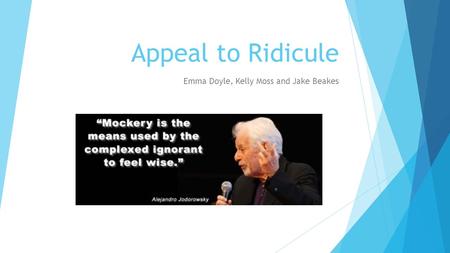 Appeal to Ridicule Emma Doyle, Kelly Moss and Jake Beakes.