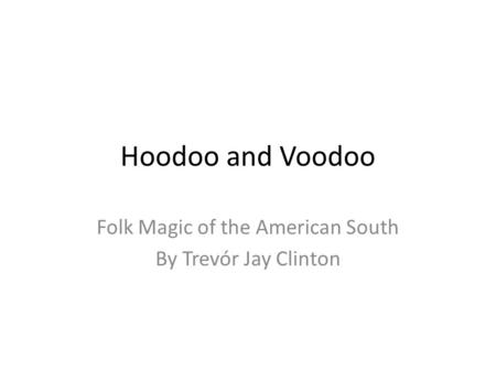 Hoodoo and Voodoo Folk Magic of the American South By Trevór Jay Clinton.