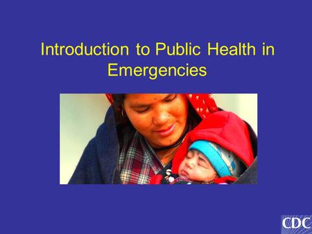 Introduction to Public Health in Emergencies