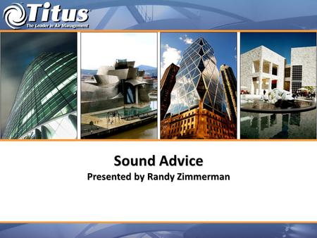 Sound Advice Presented by Randy Zimmerman. Introduction  Good acoustical design –Comfortable and productive environments  Systems –Comfort vs. energy.