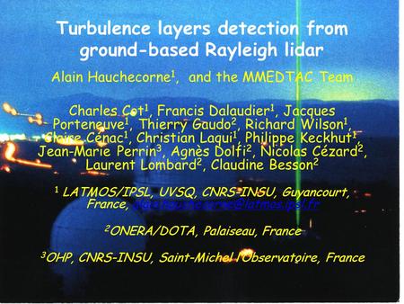 Turbulence layers detection from ground-based Rayleigh lidar Alain Hauchecorne 1, and the MMEDTAC Team Charles Cot 1, Francis Dalaudier 1, Jacques Porteneuve.