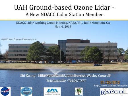 UAH Ground-based Ozone Lidar - A New NDACC Lidar Station Member NDACC Lidar Working Group Meeting, NASA/JPL, Table Mountain, CA Nov. 4, 2013
