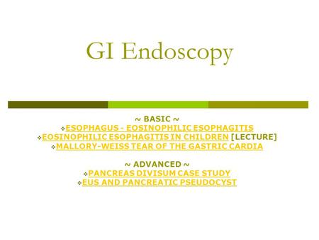 GI Endoscopy ~ BASIC ~  ESOPHAGUS - EOSINOPHILIC ESOPHAGITIS ESOPHAGUS - EOSINOPHILIC ESOPHAGITIS  EOSINOPHILIC ESOPHAGITIS IN CHILDREN [LECTURE] EOSINOPHILIC.