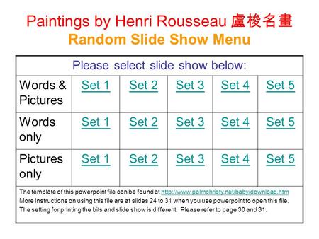 Paintings by Henri Rousseau 盧梭名畫 Random Slide Show Menu Please select slide show below: Words & Pictures Set 1Set 2Set 3Set 4Set 5 Words only Set 1Set.