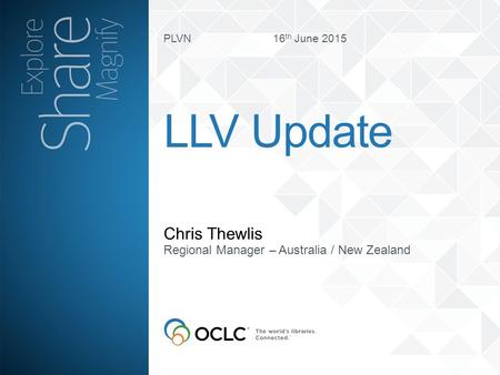 PLVN 16 th June 2015 Chris Thewlis LLV Update Regional Manager – Australia / New Zealand.