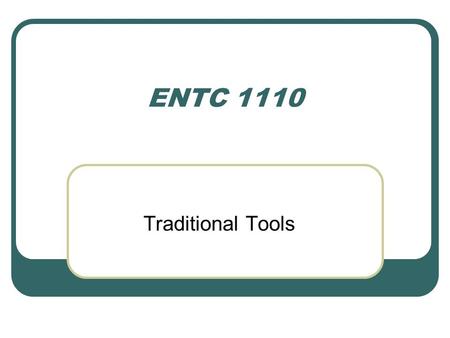 ENTC 1110 Traditional Tools.