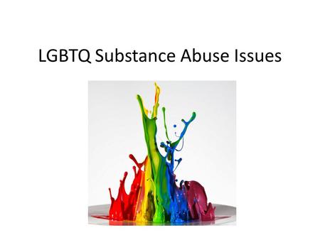 LGBTQ Substance Abuse Issues. Adrien Lawyer Transgender Resource Center of New Mexico Executive Director Co-Founder  505-440-3402