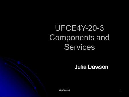 UFCE4Y-20-31 UFCE4Y-20-3 Components and Services Julia Dawson.