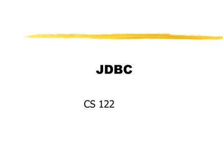 JDBC CS 122. JDBC zJava Database Connectivity zDatabase Access Interface Õprovides access to a relational database (by allowing SQL statements to be sent.