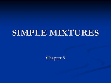 SIMPLE MIXTURES Chapter 5.