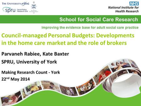 School for Social Care Research Improving the evidence base for adult social care practice Council-managed Personal Budgets: Developments in the home care.