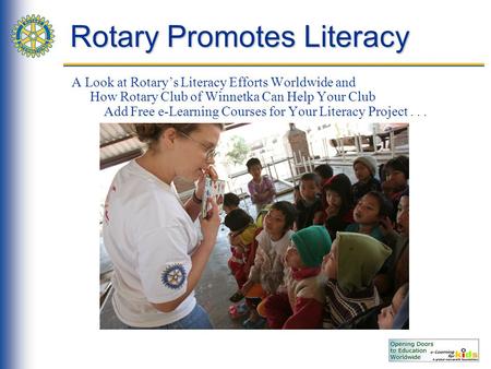 Rotary Promotes Literacy A Look at Rotary’s Literacy Efforts Worldwide and How Rotary Club of Winnetka Can Help Your Club Add Free e-Learning Courses for.