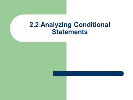 2.2 Analyzing Conditional Statements. Conditional Statements: Conditional Statement (In “If-Then” form): “If it is a bird, then it has feathers.” Ex.